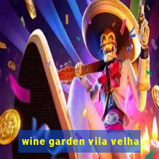 wine garden vila velha